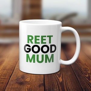 Reet Good Mum Mug - Yorkshire Gift - Yorkshire Mum Birthday Mug - Yorkshire Sayings Mug