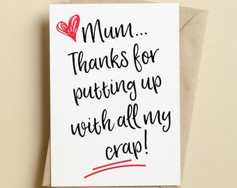 Funny Mother's Day Card | Mum Thanks For Putting Up With All My Crap Card