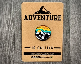 Go Wild Adventure Is Calling Enamel Pin Badge - Wanderlust - Mountain Gift - Badge - Climber