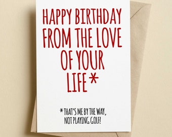Happy Birthday From The Love Of Your Life Funny Birthday Card - Boyfriend - Girlfriend - Husband - Wife - Golf - Golfer