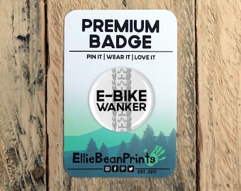 E-Bike Wanker Cycling Pin Badge - 25mm/45mm/58mm Sizes - Funny E Bike Gift