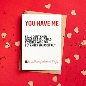 Me tienes, así que no sé qué más podrías desear para una tarjeta divertida de San Valentín - Novio - Esposo - Esposa - Novia