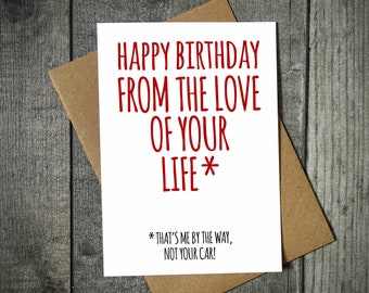 Happy Birthday From The Love Of Your Life Car Funny Birthday Card - Car Enthusiast Card - Husband - Wife - Boyfriend - Girlfriend