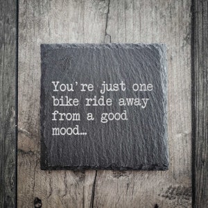 You&#39;re Just One Bike Ride Away From A Good Mood Cycling Slate Coaster - Available in matt and gloss - Cycling Gift