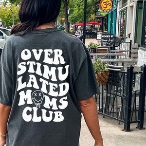 Overstimulated Moms Club Shirt, Color Comfort Color Wife Mom Tee, Oversized Comfy, Funny Graphic T-shirt, Gift for her, Summer Lounge Mother