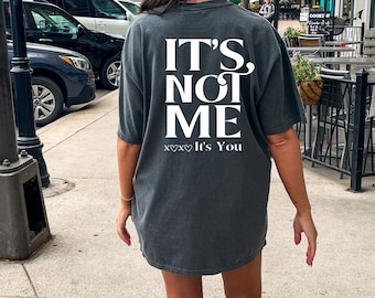 It's not me It's You Shirt, Comfort Colors Tee, Oversized Comfy, Funny Trendy Sarcastic Graphic T-shirt, Gift for her, Summer Lounge Unisex