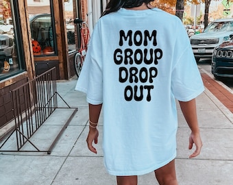 Mom Group Drop Out T-Shirt: Comfort Colors Oversized Mama Tee