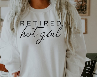 Retired Hot Girl Sweatshirt: Funny Bachelorette Party Gift