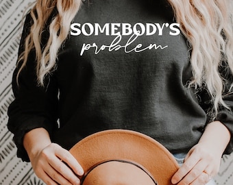 Somebody's Problem Sweatshirt: Country Music Lyrics Tee