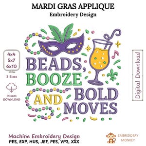 May include: Mardi Gras applique embroidery design with a purple mask, beads, and a cocktail glass. The text reads "Beads, Booze, and Bold Moves." Includes instant download and three size options: 4x4, 5x7, and 6x10 inches.