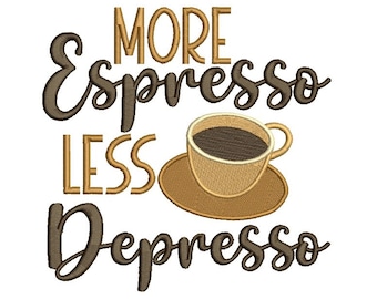 More Espresso Less Depresso Cup Of Coffee Filled Machine Embroidery Design Digitized Pattern