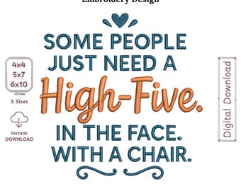 Some People Just Need a High Five in the Face with a Chair Funny Filled Machine Embroidery Design, Sarcastic Quote Filled Stitch Pattern
