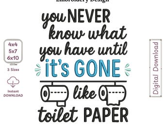 You Never Know What You Have Until It’s Gone Like Toilet Paper – Funny Sarcastic Appliqué Machine Embroidery Design. Instant Download