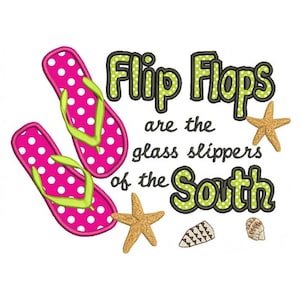 Flip Flops are the glass slippers of the South Applique Machine Embroidery Digitized Design Pattern - Instant Download - 4x4 , 5x7, 6x10