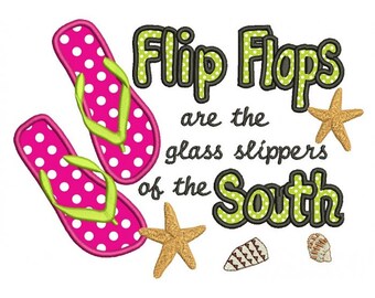 May include: Embroidered design featuring a pair of pink flip flops with white polka dots, a green starfish, and the text "Flip Flops are the glass slippers of the South".