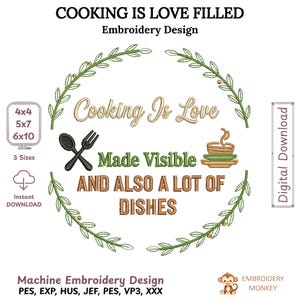 May include: An embroidery design with the text "COOKING IS LOVE FILLED" and "Cooking Is Love Made Visible AND ALSO A LOT OF DISHES". The design includes a spoon, fork, and a cup and saucer. A digital download.