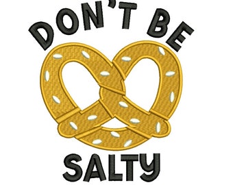 Don't Be Salty Pretzel Filled Machine Embroidery Design Digitized Pattern