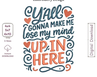 Y’all Gonna Make Me Lose My Mind Up in Here Funny Sarcastic Machine Embroidery Design, Filled Stitch Embroidery File, Instant Download