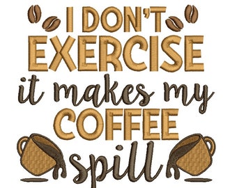 I Don't Exercise It Makes My Coffee Spill Filled Machine Embroidery Design Digitized Pattern