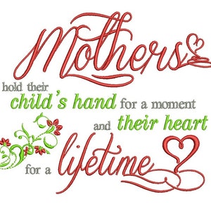 May include: Red cursive text reads "Mothers hold their child's hand for a moment and their heart for a lifetime" with a red heart and green floral design.