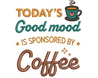 Today's Good Mood Is Sponsored By Coffee Filled Machine Embroidery Design Digitized Pattern