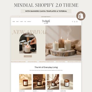 May include: A website design featuring the text "MINIMAL SHOPIFY 2.0 THEME" and "WITH BANNERS CANVA TEMPLATES & TUTORIAL". The website showcases candles, with the brand name "Twilight". The site includes the text "NEW ARRIVAL" and "The Art of Everyday Living".