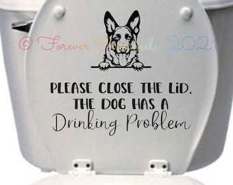 Funny Vinyl Decal for Toilet Lid - Please Close the Lid, the Dog has a Drinking Problem, 200+ Breeds Available