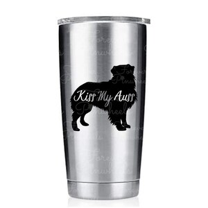 May include: A stainless steel tumbler with a black silhouette of an Australian Shepherd dog and the text "Kiss My Aussy" printed on it.