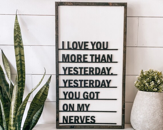 I love you more than yesterday, yesterday you got on my nerves - wooden sign - laser cut sign - 3D lettered sign - funny sign