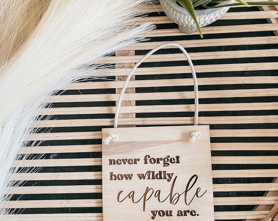 Never forget how wildly capable you are banner - wooden sign - engraved sign - inspirational banner