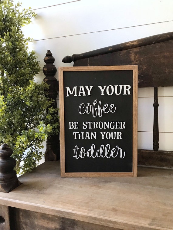May your coffee be stronger than your toddler sign - coffee sign - kitchen sign - kitchen decor - mom sign - home decor - wooden sign - 3d