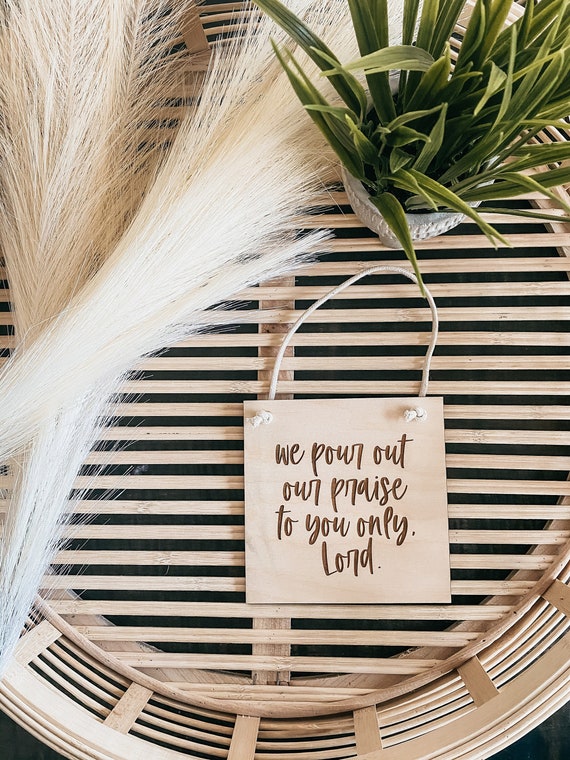 We pour out our praise to you only, Lord - banner - wooden banner - scripture sign - inspirational sign