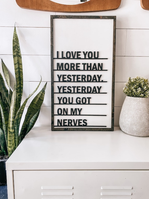 I love you more than yesterday, yesterday you got on my nerves - wooden sign - laser cut sign - 3D lettered sign - funny sign