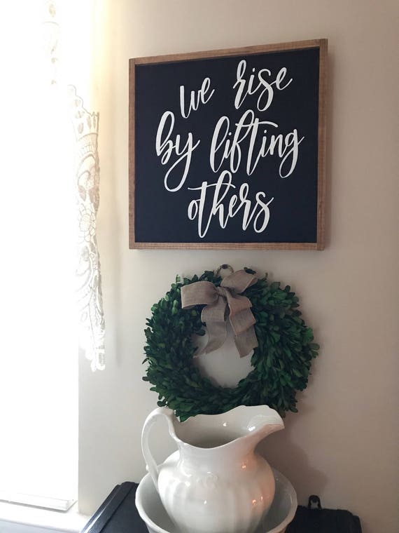 We rise by lifting others - inspirational - wood sign