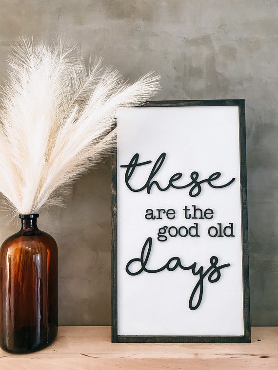 These are the good old days sign - wooden sign - 3D lettered sign - laser cut sign - handmade sign