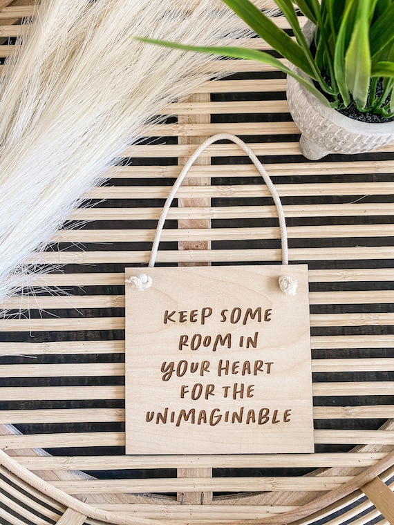 Keep some room in your heart for the unimaginable - inspirational banner - engraved banner -  engraved sign - wooden sign