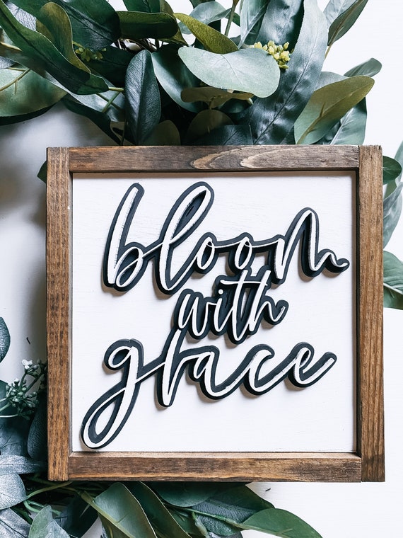 Bloom with grace sign - wooden sign - 3D sign