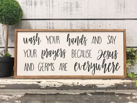 Wash your hands and say your prayers because Jesus and germs are everywhere - wood sign