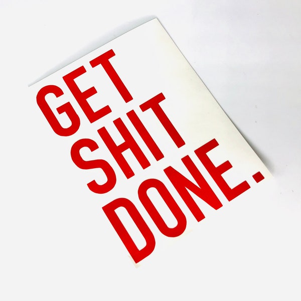 Get Shit Done Laptop Decal- Motivation Vinyl Decal, Car Vinyl Sticker - Car Decal, Laptop Decal, Window or Bumper Sticker, Water Bottle