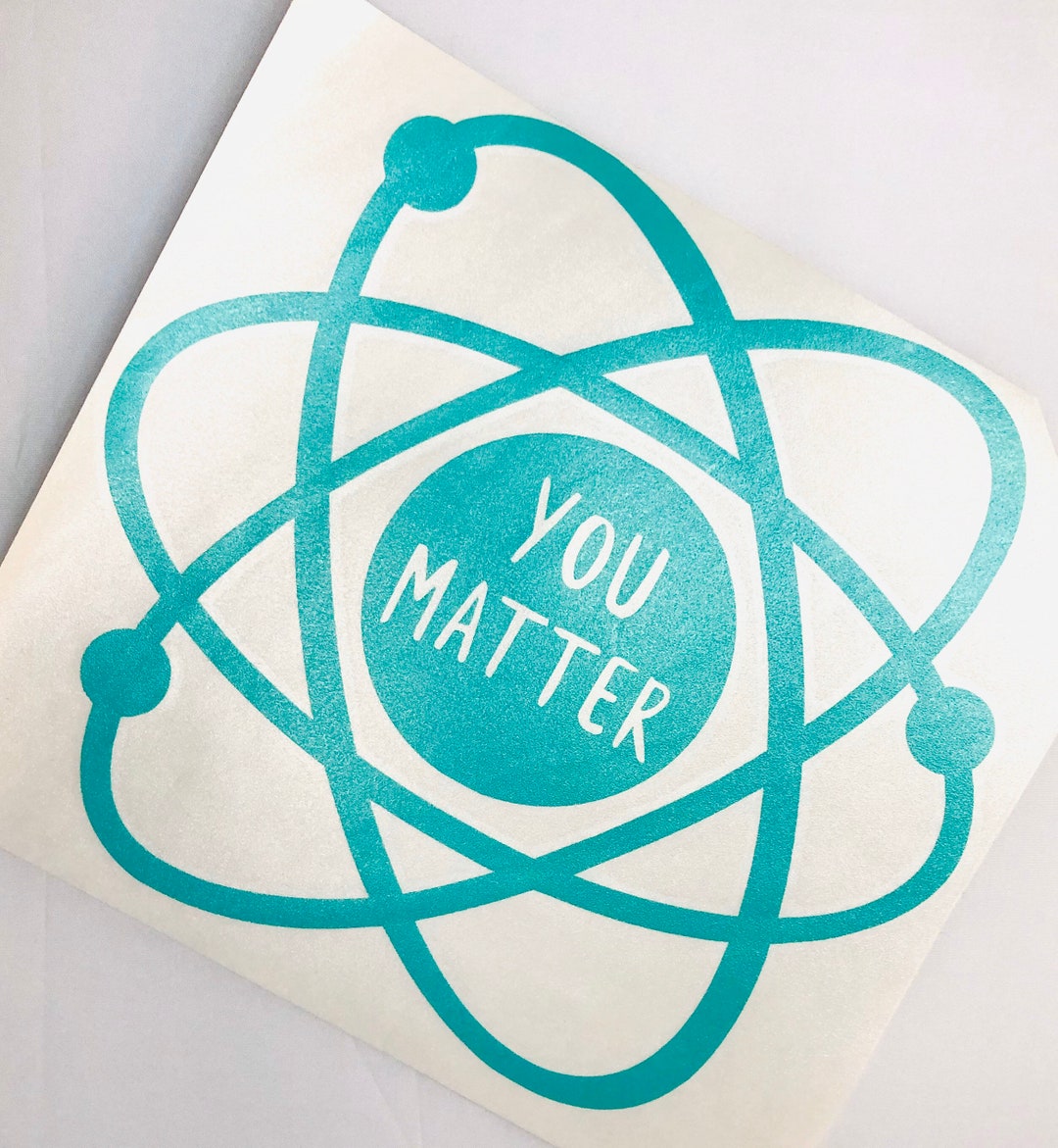 You Matter Atom Decal, Energy Atom, Atom Sticker, Atom Vinyl, Science ...