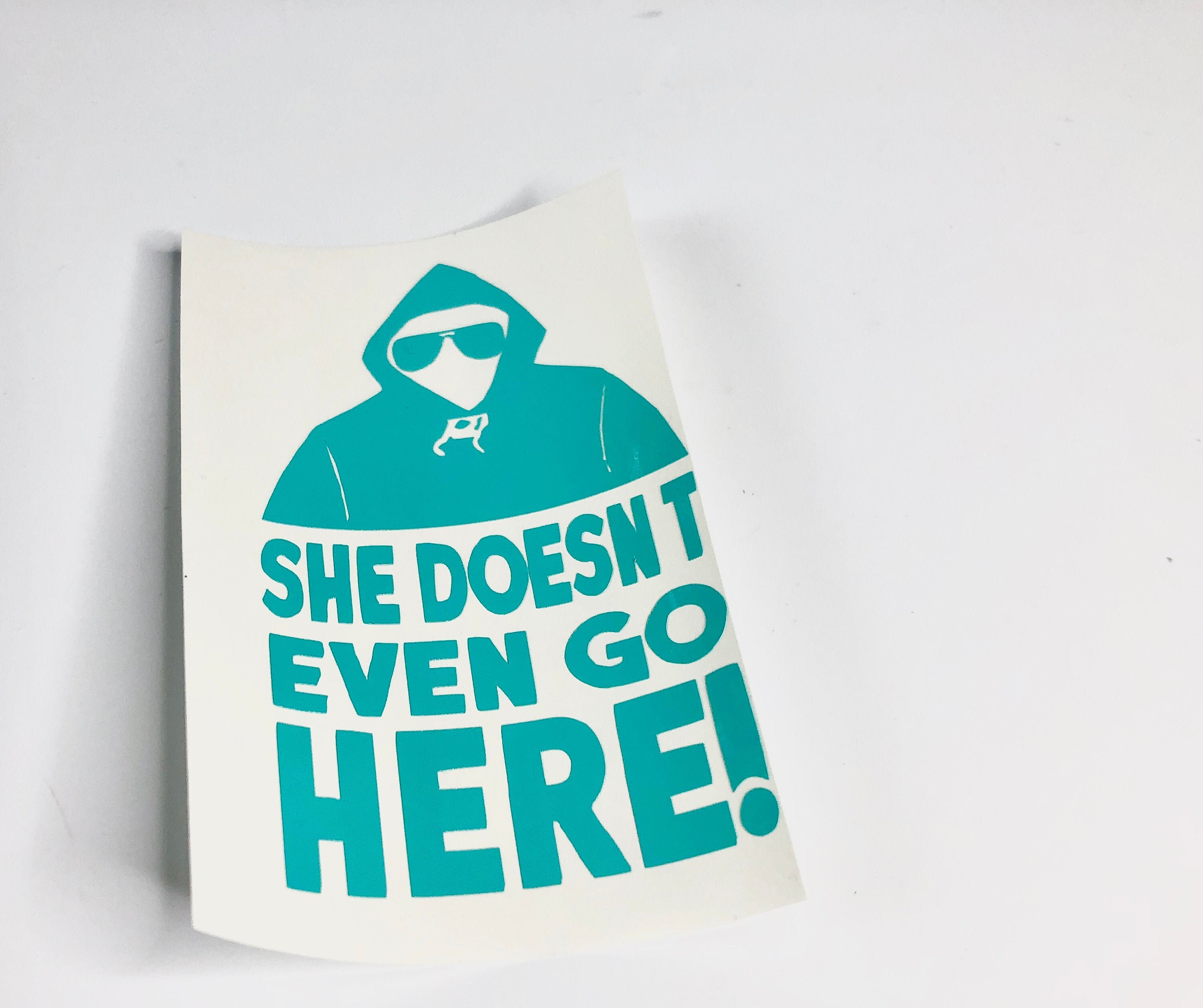 MEAN GIRLS CAR Decal- She Doesn't Even Go Here! Vinyl Decal, Vinyl Sticker - Car Decal, Laptop Decal, Window or Bumper Sticker, Water Bottle