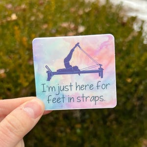 I'm just here for feet in straps waterproof vinyl sticker, pilates reformer sticker, pilates instructor gift, workout, pilates barre gift