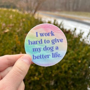 I work hard to give my dog a better life waterproof vinyl sticker, water bottle laptop sticker, dog mom, dog owner, dog sticker, dog gift