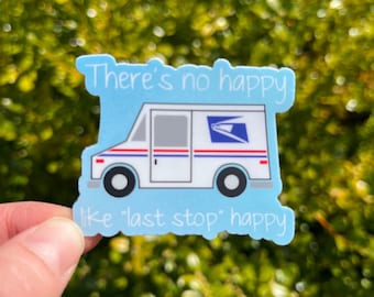 There's no happy like last stop happy waterproof vinyl sticker, mailman gift, postal worker, usps worker, mail carrier sticker, ups worker