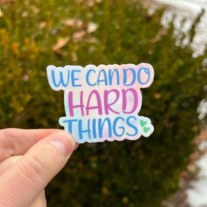 We can do hard things waterproof vinyl sticker, vinyl sticker, water bottle sticker, you’ve got this, you can do hard things, encouragement