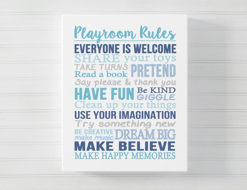 May include: Playroom Rules poster with blue and white text on a white background. The text reads: Everyone is welcome, Share your toys, Take turns, Pretend, Read a book, Say please & thank you, Have fun, Be kind, Giggle, Clean up your things, Use your imagination, Try something new, Be creative, Dream big, Make believe, Make happy memories.