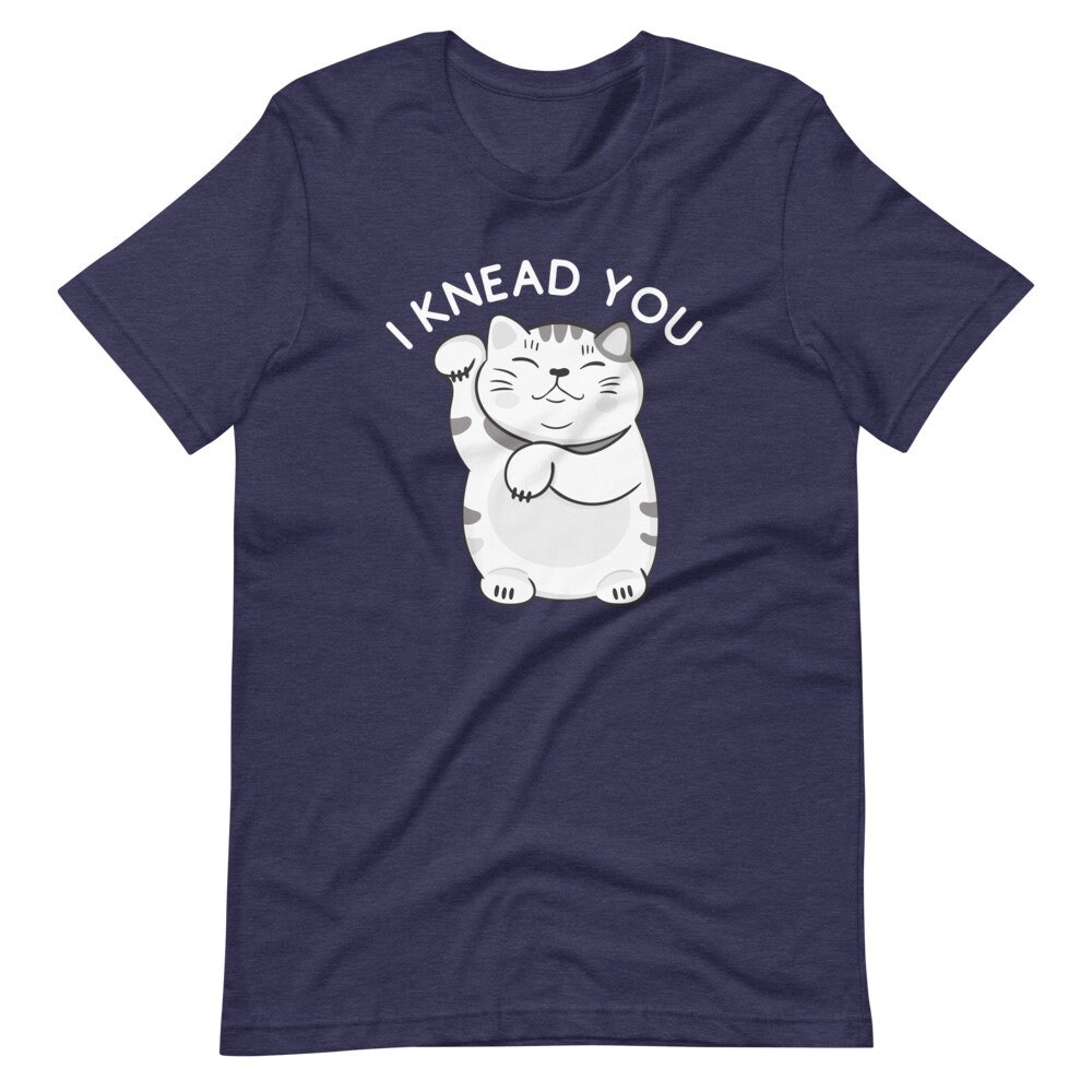 I Knead You Cat Lover Shirt Funny Cat Shirt | Etsy