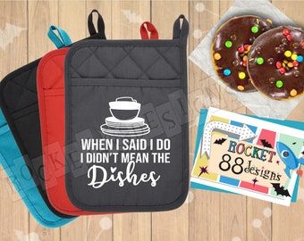 When I said I do I didn't mean the dishes funny kitchen quote potholder oven mitt