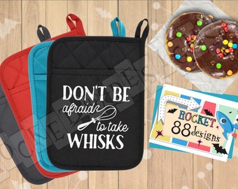 DON'T Be Afraid To TAKE WHISKS funn'y cute kitchen quote pot holder oven mitt