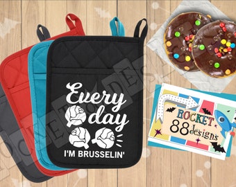 EVERY DAY I'M BRUSSELIN Brussel Sprouts funny cute kitchen quote pot holder oven mitt
